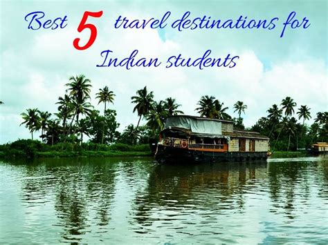 Best 5 travel destinations for Indian students - Hello Travel Buzz