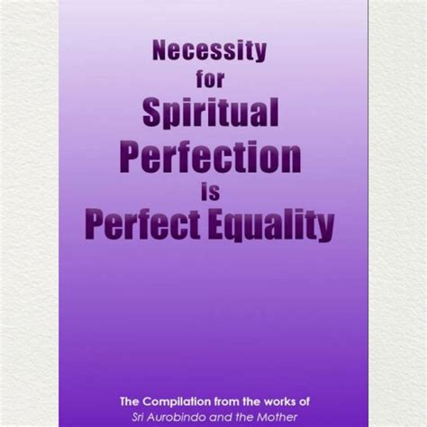 NECESSITY FOR SPIRITUAL PERFECTION IS PERFECT EQUALITY - A Compilation ...