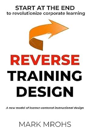 Reverse Training Design: START AT THE END to revolutionize corporate ...