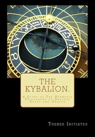 The Kybalion: A Study of the Hermetic Philosophy of Ancient Egypt and ...