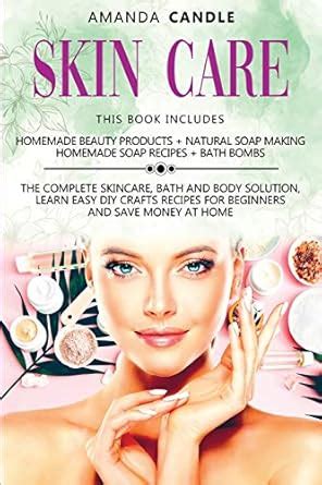 Buy Skin Care: 4 Books in 1: Homemade Beauty Products + Natural Soap ...