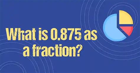 0.875 as a Fraction-Easy Step by Step Guide