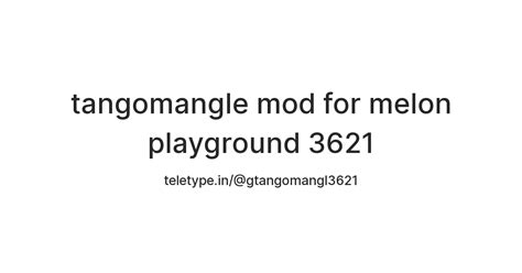 tangomangle mod for melon playground 3621 — Teletype