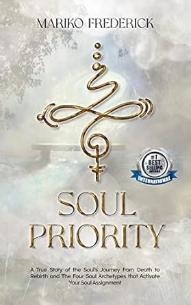 Soul Priority: A True Story of the Soul’s Journey from Death to Rebirth ...