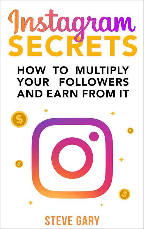 INSTAGRAM SECRETS: How to multiply your followers and earn from it: A ...