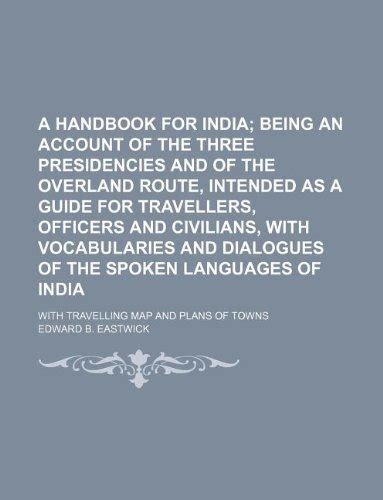 A Handbook for India; Being an Account of the Three Presidencies and of ...