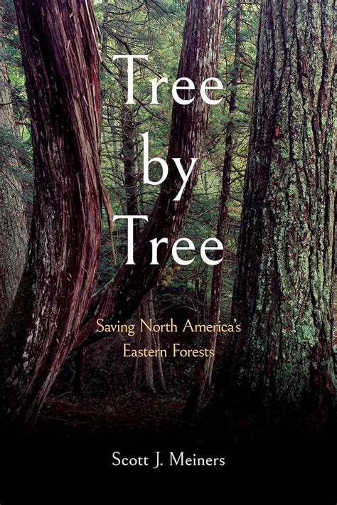 Tree by Tree: Saving North America's Eastern Forests eBook : Meiners ...