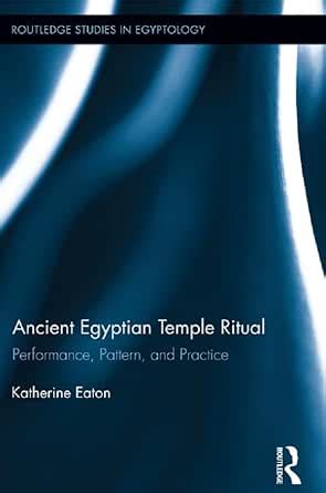 Ancient Egyptian Temple Ritual: Performance, Patterns, and Practice ...