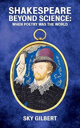 Shakespeare Beyond Science: When Poetry Was the World (Essential Essays ...