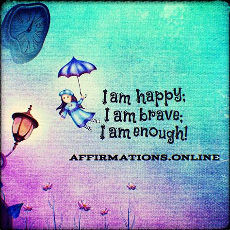 Happiness Affirmation: I am happy; I am brave; I am enough! # ...