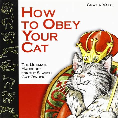 Buy How to Obey Your Cat: The Ultimate Handbook for the Slavish Cat ...