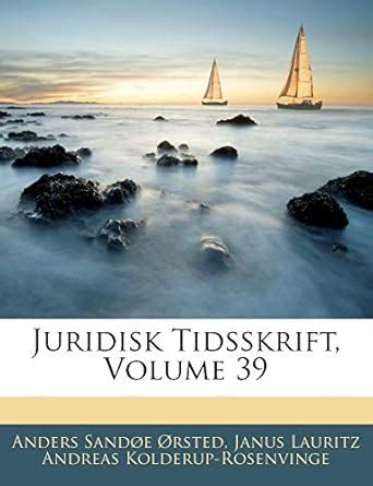 Juridisk Tidsskrift, Volume 39 : Orsted, Anders Sandoe, Kolderup ...