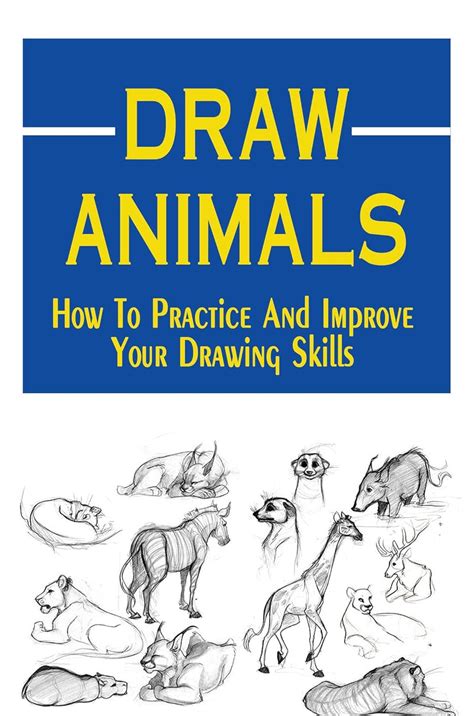 Draw Animals: How To Practice And Improve Your Drawing Skills eBook ...