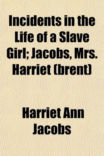 Incidents in the Life of a Slave Girl; Jacobs, Mrs. Harriet (Brent ...