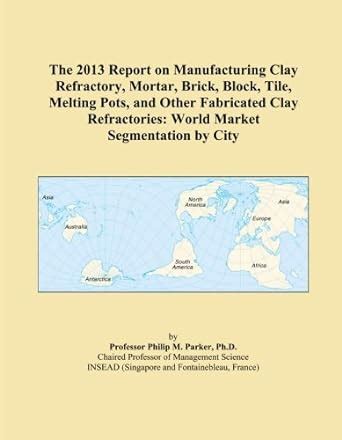 The 2013 Report on Manufacturing Clay Refractory, Mortar, Brick, Block ...