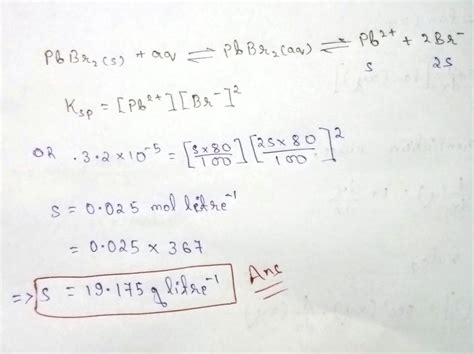 Ksp of pbbr2 (molar mass =367 ) is 3.2×10−5. if the salt is 80 ...
