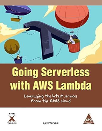 Going Serverless with AWS Lambda: Leveraging the latest services from ...