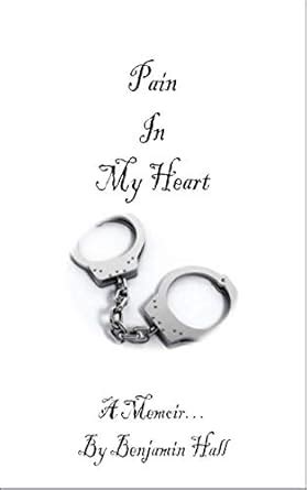 Pain In My Heart eBook : Hall, Benjamin: Amazon.in: Kindle Store
