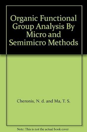 Organic Functional Group Analysis by Micro and Semimicro Methods ...