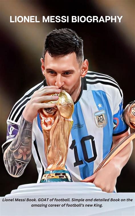 Lionel Messi Biography: Lionel Messi Book. GOAT of football. Simple and ...