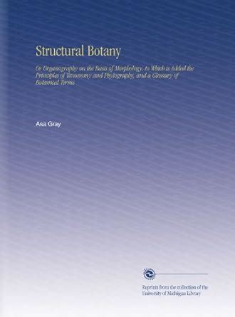 Structural Botany: Or Organography on the Basis of Morphology, to Which ...