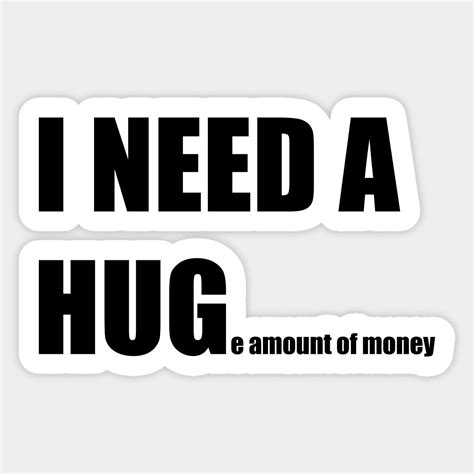 I NEED A HUGe amount of money by i2studio | Funny laptop stickers ...