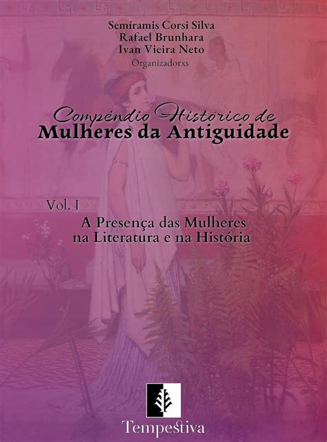 Compêndio Histórico de Mulheres da Antiguidade, Vol. 1: A presença das ...