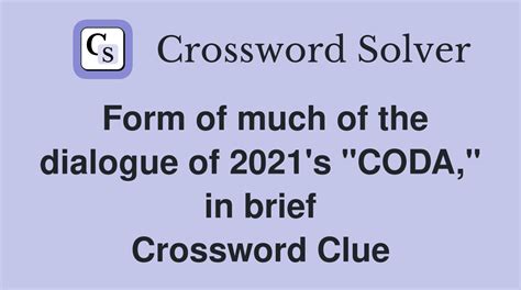 Form of much of the dialogue of 2021's "CODA," in brief - Crossword ...