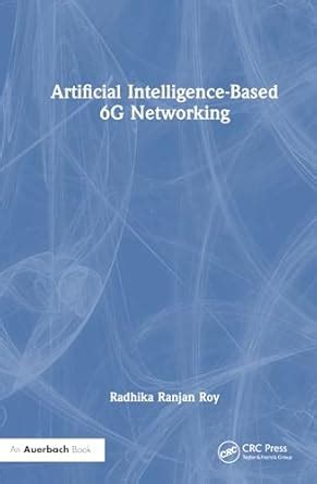 Artificial Intelligence-Based 6G Networking : Roy, Radhika Ranjan ...