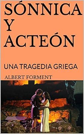 SÓNNICA Y ACTEÓN: UNA TRAGEDIA GRIEGA (Spanish Edition) eBook : FORMENT ...