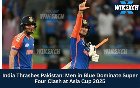 India Thrashes Pakistan in Super Four Clash at Asia Cup 2025