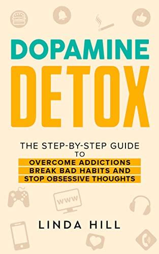 Dopamine Detox: A Step-by-Step Guide to Overcome Addictions, Break Bad ...
