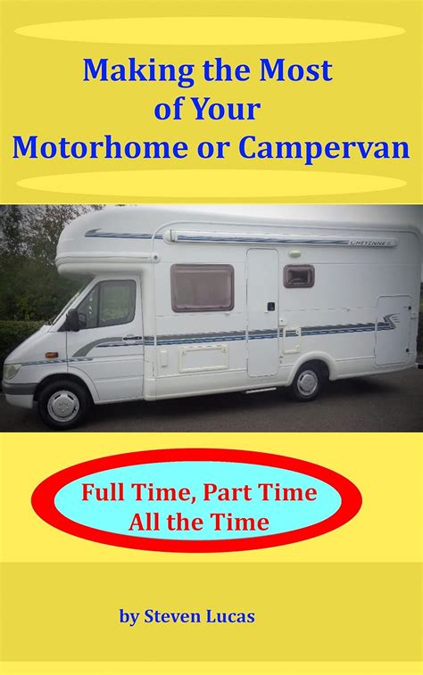 Making the Most of your Motorhome or Campervan: Full Time, Part Time ...