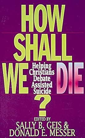 Buy How Shall We Die?: Helping Christians Debate Assisted Suicide Book ...