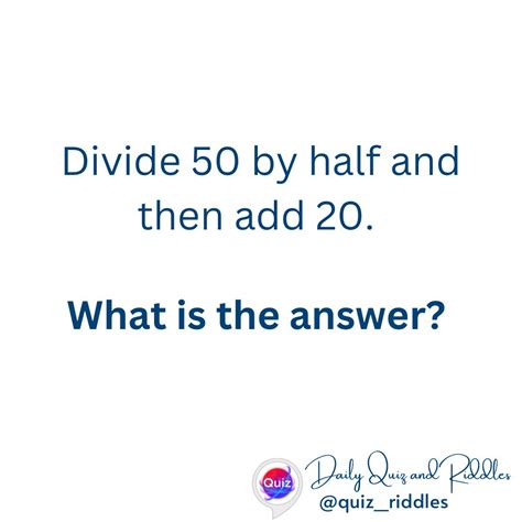 Divide 50 by half and then add 20 - Daily Quiz and Riddles