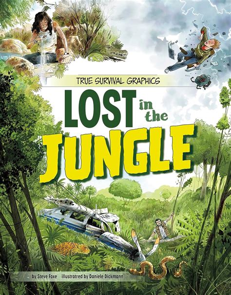 Lost in the Jungle (True Survival Graphics) : Foxe, Steve, Dickmann ...