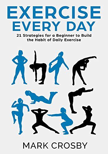 Exercise Every Day: 21 Strategies and Tactics for a Beginner to Build ...