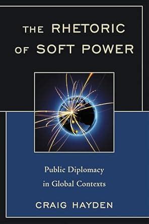 The Rhetoric of Soft Power: Public Diplomacy in Global Contexts ...
