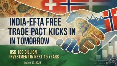 India-EFTA Free Trade Pact Kicks In Tomorrow; USD 100 Billion ...