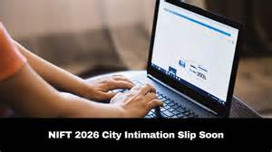 NIFT 2026 City Intimation Slip Soon At nift.ac.in; Check Details Here
