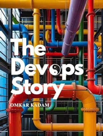 The DevOps Story: Unleash the Power of DevOps eBook : Kadam, Omkar ...