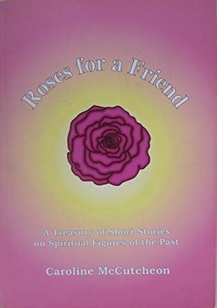 Roses for a Friend: A Treasury of Short Stories on Spiritual Figures of ...