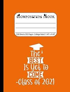 The Best is Yet to Come - Class of 2021: Blank Composition Notebook for ...