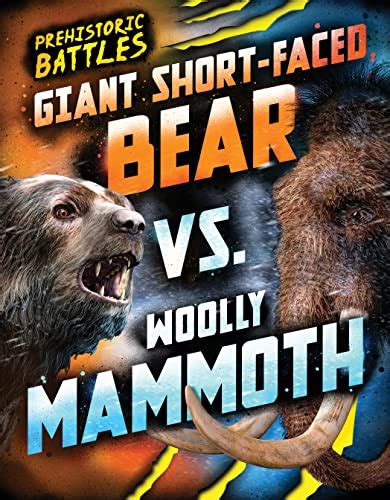 Giant Short-faced Bear vs. Woolly Mammoth (Prehistoric Battles Book 1 ...