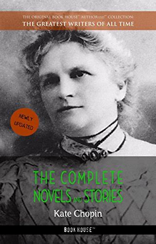 Kate Chopin: The Complete Novels and Stories (The Greatest Writers of ...