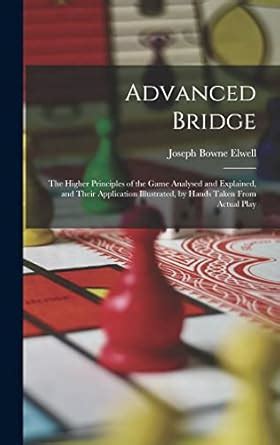 Buy Advanced Bridge: The Higher Principles of the Game Analysed and ...