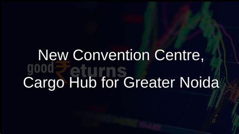 Greater Noida to Develop New Convention Centre and Cargo Terminal ...
