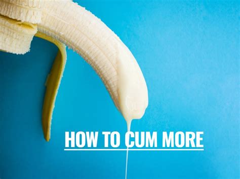 How To Cum More & Faster: Read This #1 Guide On More Semen