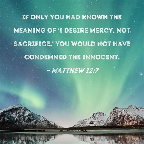Matthew 12:7 If only you had known the meaning of 'I desire mercy, not ...