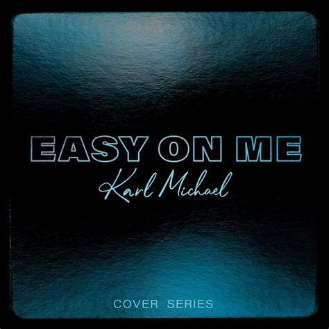 Easy On Me_Karl Michael_高音质在线试听_Easy On Me歌词|歌曲下载_酷狗音乐